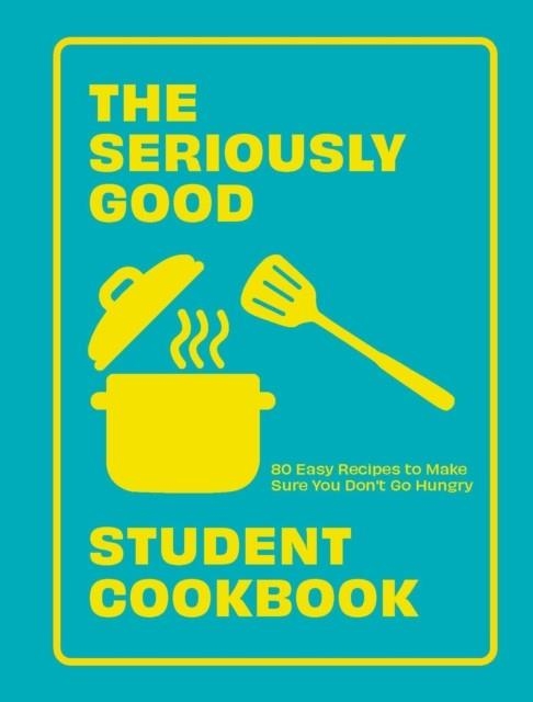 THE SERIOUSLY GOOD STUDENT COOKBOOK | 9781787139787 | QUADRILLE