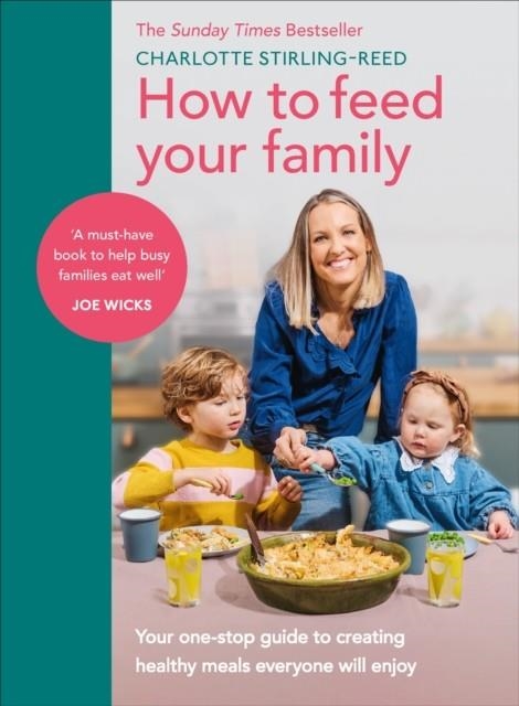 HOW TO FEED YOUR FAMILY : YOUR ONE-STOP GUIDE TO CREATING HEALTHY MEALS EVERYONE WILL ENJOY | 9781785044045 | CHARLOTTE STIRLING-REED