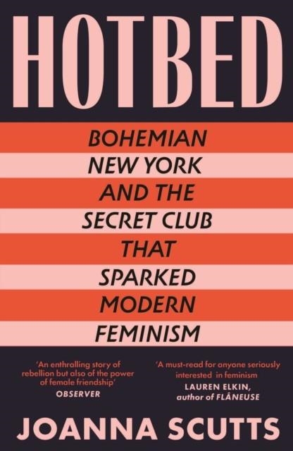 HOTBED : BOHEMIAN NEW YORK AND THE SECRET CLUB THAT SPARKED MODERN FEMINISM | 9780715655085 | JOANNA SCUTTS