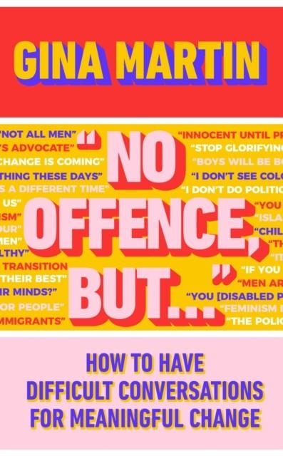 "NO OFFENCE, BUT..." : HOW TO HAVE DIFFICULT CONVERSATIONS FOR MEANINGFUL CHANGE | 9781787636361 | GINA MARTIN