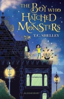 THE BOY WHO HATCHED MONSTERS | 9781526600790 | T C SHELLEY