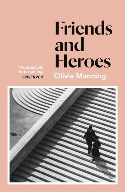 FRIENDS AND HEROES : THE BALKAN TRILOGY 3 | 9781786091543 | OLIVIA MANNING