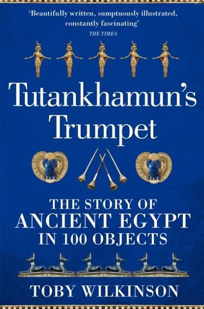 TUTANKHAMUNS TRUMPET | 9781529045987 | TOBY WILKINSON