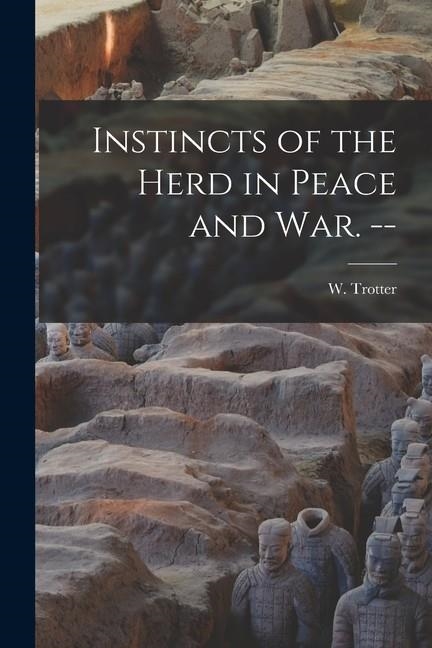 INSTINCTS OF THE HERD IN PEACE AND WAR | 9781015459328 | WILFRED TROTTER