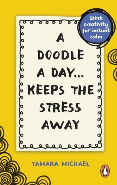 A DOODLE A DAY KEEPS THE STRESS AWAY | 9781529915495 | TAMARA MICHAEL