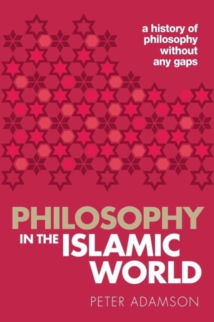 PHILOSOPHY IN THE ISLAMIC WORLD : A HISTORY OF PHILOSOPHY WITHOUT ANY GAPS, VOLUME 3 | 9780198818618 | PETER ADAMSON