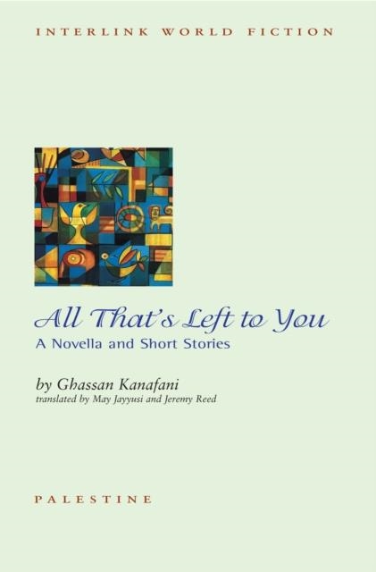 ALL THAT'S LEFT TO YOU | 9781623717247 | GHASSAN KANAFANI