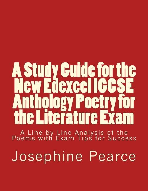 A STUDY GUIDE FOR THE NEW EDEXCEL IGCSE ANTHOLOGY POETRY | 9781537272146