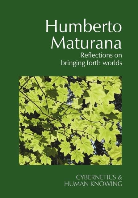 HUMBERTO MATURANA : REFLECTIONS ON BRINGING FORTH WORLDS | 9781788361088 | HUMBERTO MATURANA 