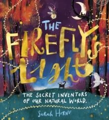 THE FIREFLY'S LIGHT: THE SECRET INVENTORS OF OUR NATURAL WORLD | 9780702315893 | SARAH HORNE