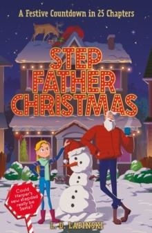 STEPFATHER CHRISTMAS : A FESTIVE COUNTDOWN STORY IN 25 CHAPTERS | 9781510112698 | L D LAPINSKI