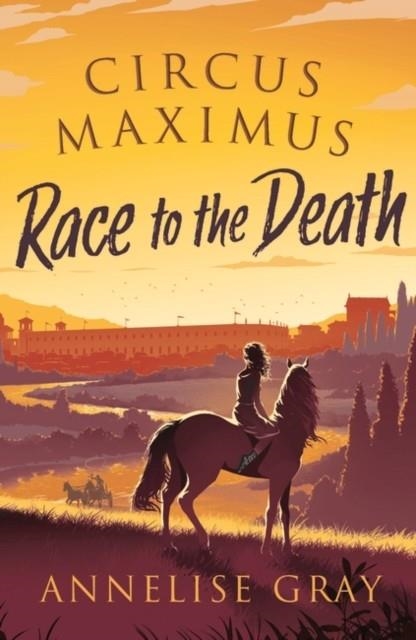 CIRCUS MAXIMUS: RACE TO THE DEATH | 9781800240582 | ANNELISE GRAY