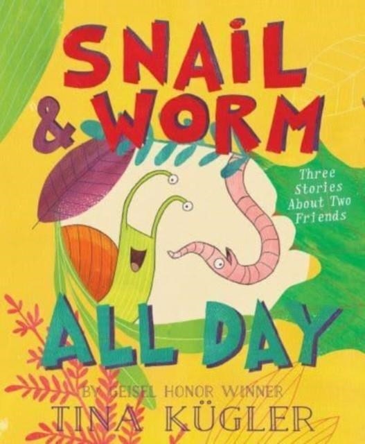 SNAIL AND WORM ALL DAY : THREE STORIES ABOUT TWO FRIENDS | 9780358561873