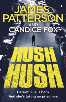 HUSH HUSH (HARRIET BLUE 4) | 9781787462175 |  JAMES PATTERSON, CANDICE FOX