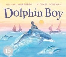 DOLPHIN BOY : 15TH ANNIVERSARY EDITION | 9781783447503 | MORPURGO, MICHAEL