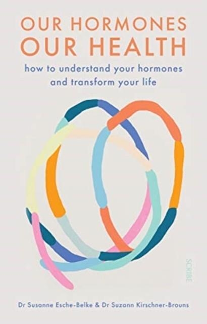 OUR HORMONES, OUR HEALTH | 9781913348397 | DR.SUSANNE ESCHE-BELKE , DR.SUZANN KIRSCHNER-BROUNS 