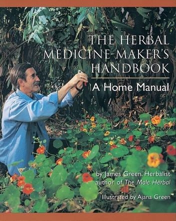 THE HERBAL MEDICINE-MAKER'S HANDBOOK : A HOME MANUAL | 9780895949905 | JAMES GREEN