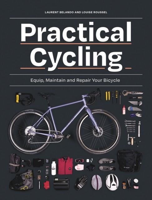 PRACTICAL CYCLING : EQUIP, MAINTAIN, AND REPAIR YOUR BICYCLE | 9780228104407 | LAURENT BELANDO ;  LOUISE ROUSSEL