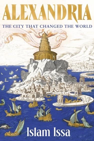 ALEXANDRIA : THE CITY THAT CHANGED THE WORLD | 9781529377590 | ISLAM ISSA