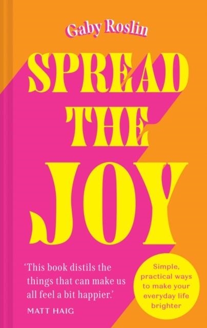 SPREAD THE JOY : SIMPLE PRACTICAL WAYS TO MAKE YOUR EVERYDAY LIFE BRIGHTER | 9780008554651 | GABY ROSLIN