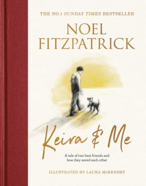 KEIRA & ME : A TALE OF TWO BEST FRIENDS AND HOW THEY SAVED EACH OTHER, FROM THE BESTSELLING SUPERVET | 9781399610308 | PROFESSOR NOEL FITZPATRICK