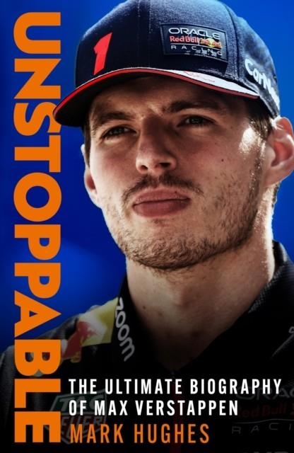 UNSTOPPABLE : THE ULTIMATE BIOGRAPHY OF MAX VERSTAPPEN | 9781472299048 | MARK HUGHES