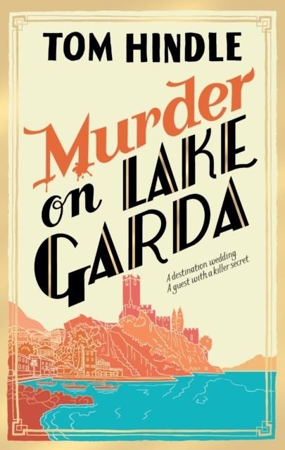 MURDER ON LAKE GARDA | 9781529902204 | TOM HINDLE