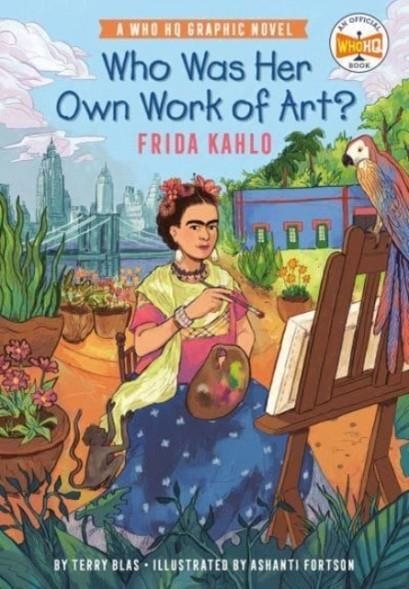 WHO WAS HER OWN WORK OF ART?: FRIDA KAHLO | 9780593384657 | TERRY BLAS