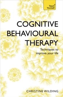 COGNITIVE BEHAVIOURAL THERAPY (CBT) : EVIDENCE-BASED, GOAL-ORIENTED SELF-HELP TECHNIQUES: A PRACTICAL CBT PRIMER AND SELF HELP CLASSIC | 9781473607927 | CHRISTINE WILDING 