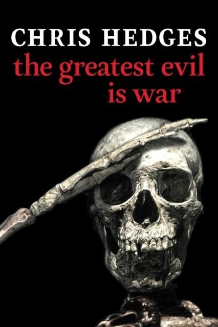 THE GREATEST EVIL IS WAR | 9781644212936 | CHRIS HEDGES