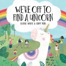 WE'RE OFF TO FIND A UNICORN : 1 | 9781999762896 | ELOISE WHITE