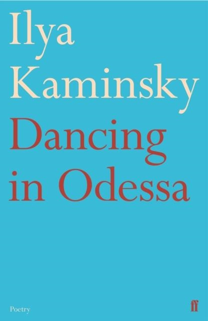 DANCING IN ODESSA | 9780571369188 | ILYA KAMINSKY