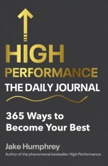 HIGH PERFORMANCE: THE DAILY JOURNAL : 365 WAYS TO BECOME YOUR BEST | 9781529902563 |  JAKE HUMPHREY