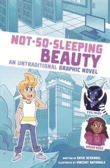 NOT-SO-SLEEPING BEAUTY : AN UNTRADITIONAL GRAPHIC NOVEL | 9781398252028 | KATIE SCHENKEL