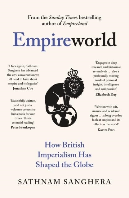 EMPIREWORLD : HOW BRITISH IMPERIALISM HAS SHAPED THE GLOBE | 9780241600412 | SATHNAM SANGHERA