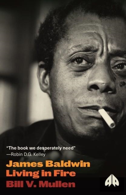 JAMES BALDWIN : LIVING IN FIRE | 9780745338538 | BILL V. MULLEN