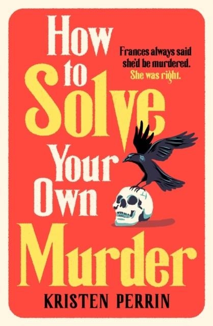 HOW TO SOLVE YOUR OWN MURDER | 9781529430066 | KRISTEN PERRIN