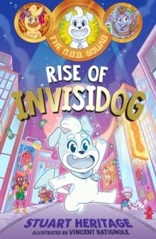 THE O.D.D. SQUAD 1: RISE OF INVISIDOG | 9780241572269 | STUART HERITAGE