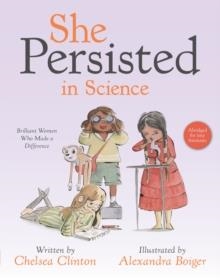 SHE PERSISTED IN SCIENCE : BRILLIANT WOMEN WHO MADE A DIFFERENCE | 9780593527849 | CHELSEA CLINTON