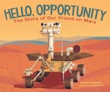 HELLO, OPPORTUNITY : THE STORY OF OUR FRIEND ON MARS | 9781645674696 | SHAELYN MCDANIEL