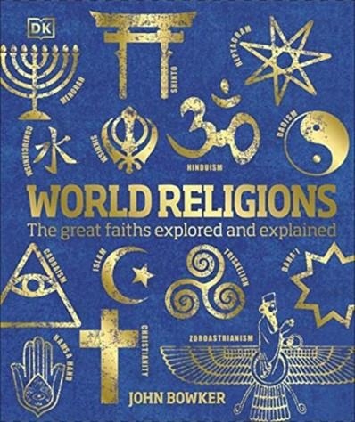 WORLD RELIGIONS : THE GREAT FAITHS EXPLORED AND EXPLAINED | 9780241487389 | JOHN BOWKER 