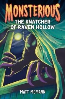 MONSTERIOUS 02: THE SNATCHER OF RAVEN HOLLOW | 9780593530740 | MATT MCCANN