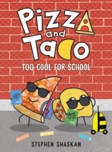 PIZZA AND TACO: TOO COOL FOR SCHOOL | 9780593376072 | STEPHEN SHASKAN