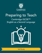 CAMBRIDGE IGCSE ENGLISH AS A SECOND LANGUAGE PREPARING TO TEACH (SELF-STUDY) | 9781009278409