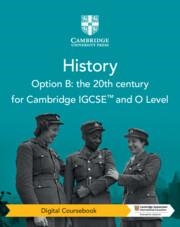 **digital** CAMBRIDGE IGCSE AND O LEVEL NEW HISTORY OPTION B: THE 20TH CENTURY DIGITAL COURSEBOOK (2 YEARS) | 9781009289580