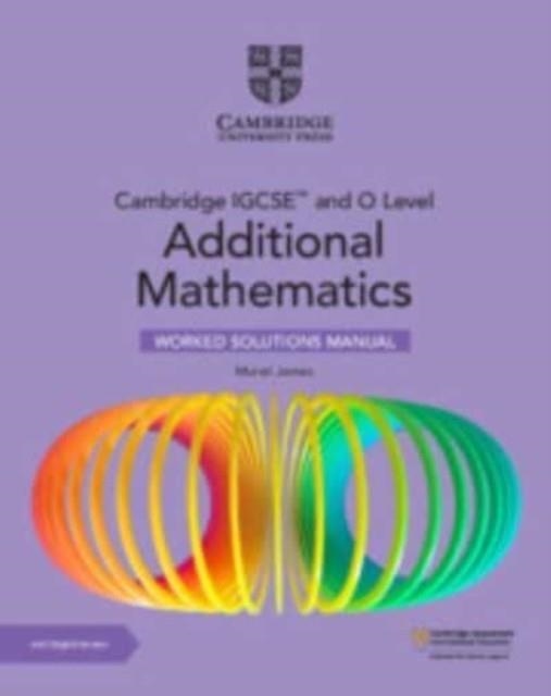 CAMBRIDGE IGCSE AND O LEVEL ADDITIONAL MATHEMATICS WORKED SOLUTIONS MANUAL WITH DIGITAL VERSION (2 YEARS) | 9781009299763