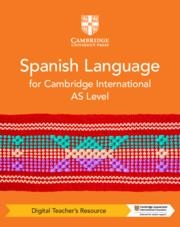 **digital** NEW CAMBRIDGE INTERNATIONAL AS LEVEL SPANISH LANGUAGE DIGITAL TEACHER'S RESOURCE | 9781009300636