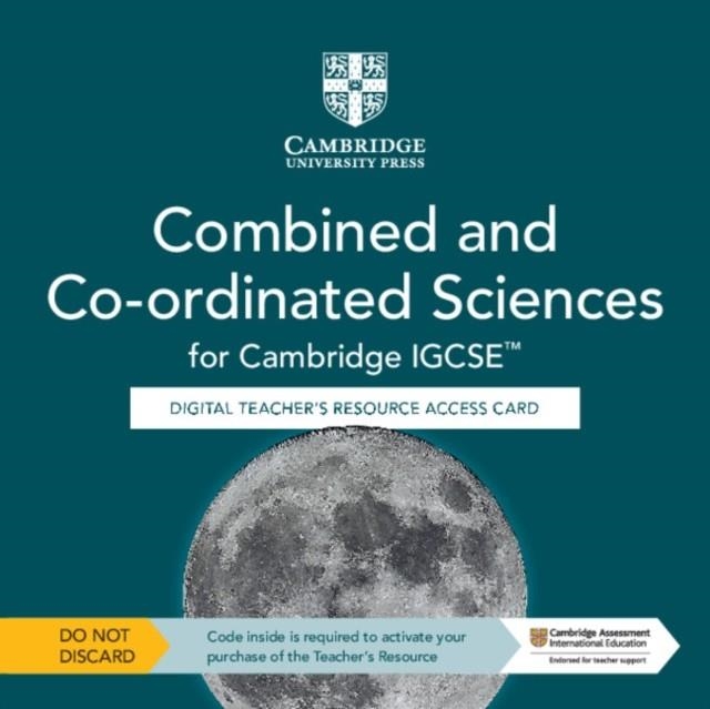 **digital** CAMBRIDGE IGCSE COMBINED AND CO-ORDINATED SCIENCES DIGITAL TEACHER'S RESOURCE ACCESS CARD | 9781009311380