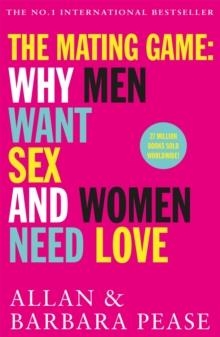 THE MATING GAME : WHY MEN WANT SEX & WOMEN NEED LOVE | 9781409168539 | ALLAN PEASE, BARBARA PEASE