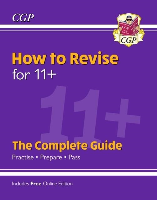 HOW TO REVISE FOR 11+: THE COMPLETE GUIDE (WITH ONLINE EDITION) | 9781789084085